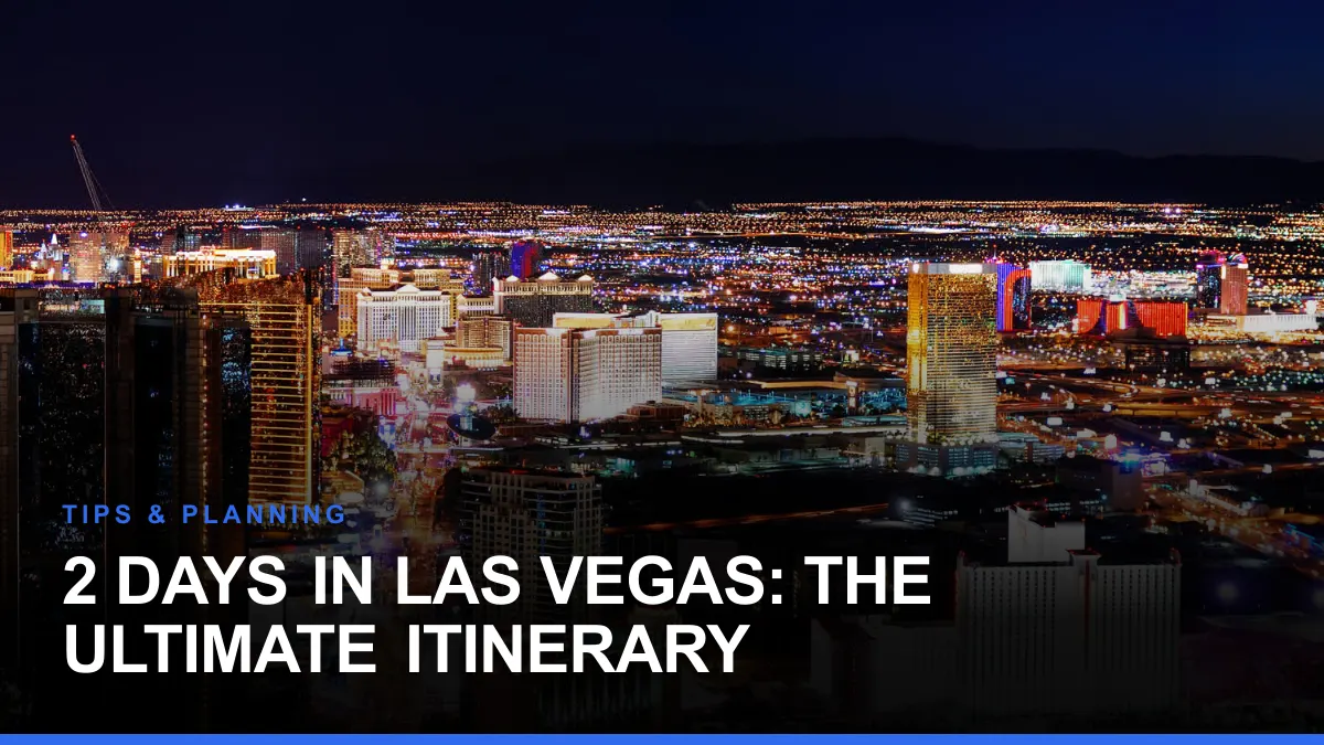 2 Days in Las Vegas: The Ultimate Itinerary