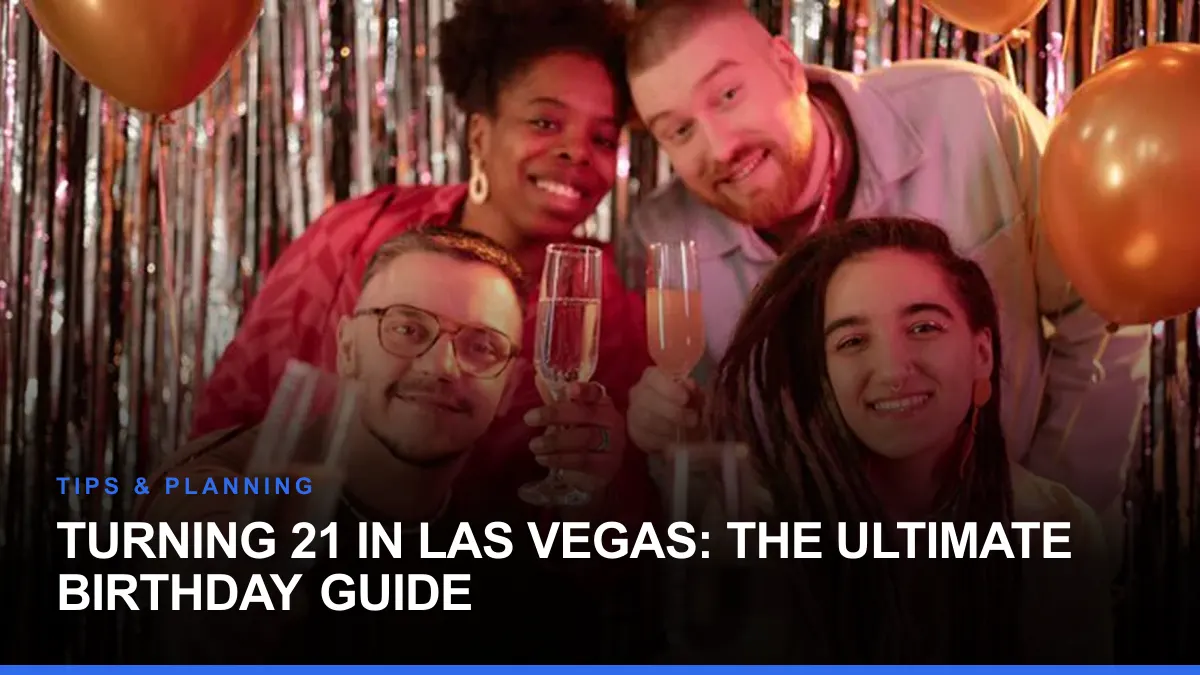 Turning 21 in Las Vegas: The Ultimate Birthday Guide
