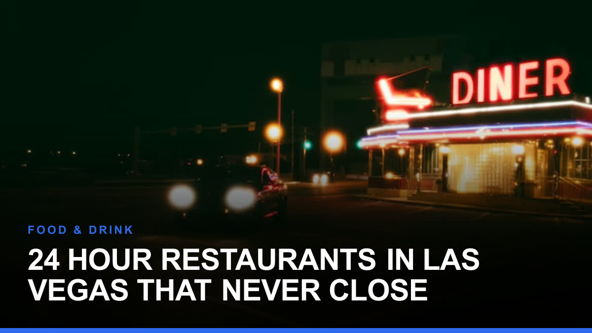24 Hour Restaurants in Las Vegas That Never Close