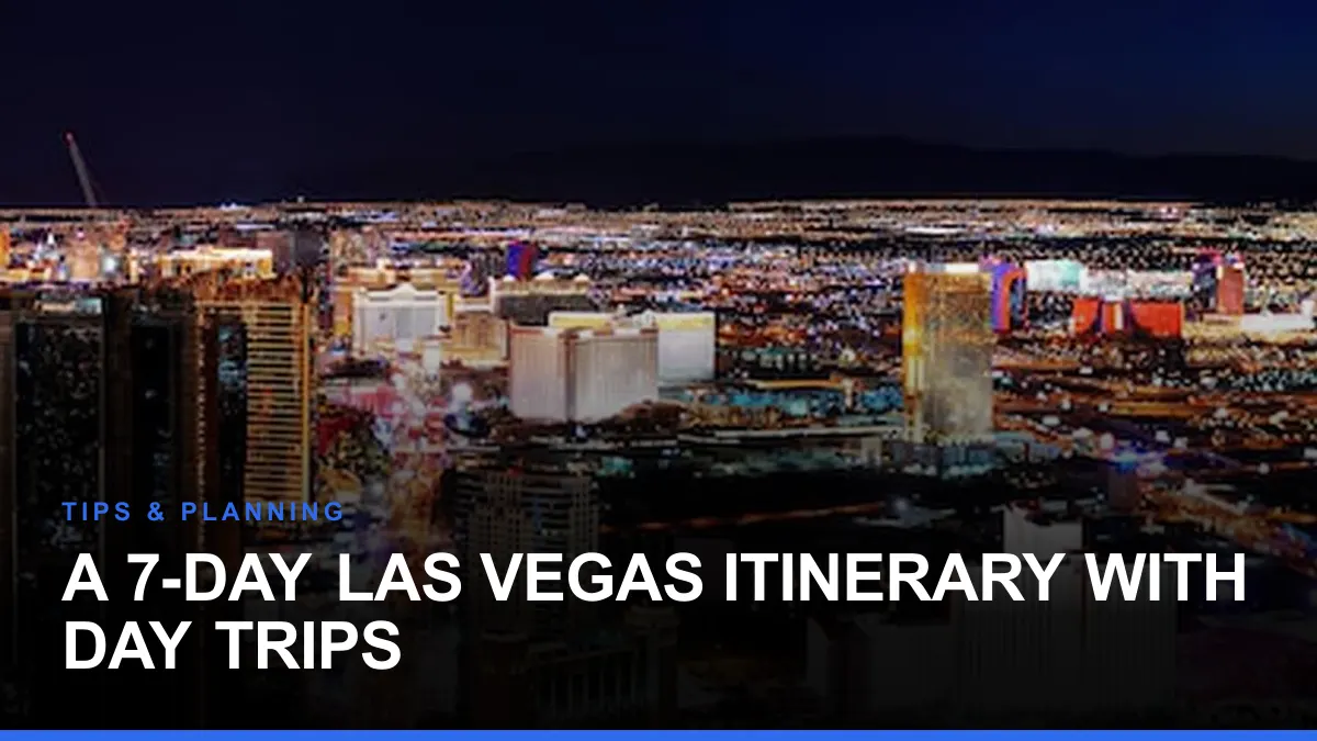 A 7-Day Las Vegas Itinerary With Day Trips