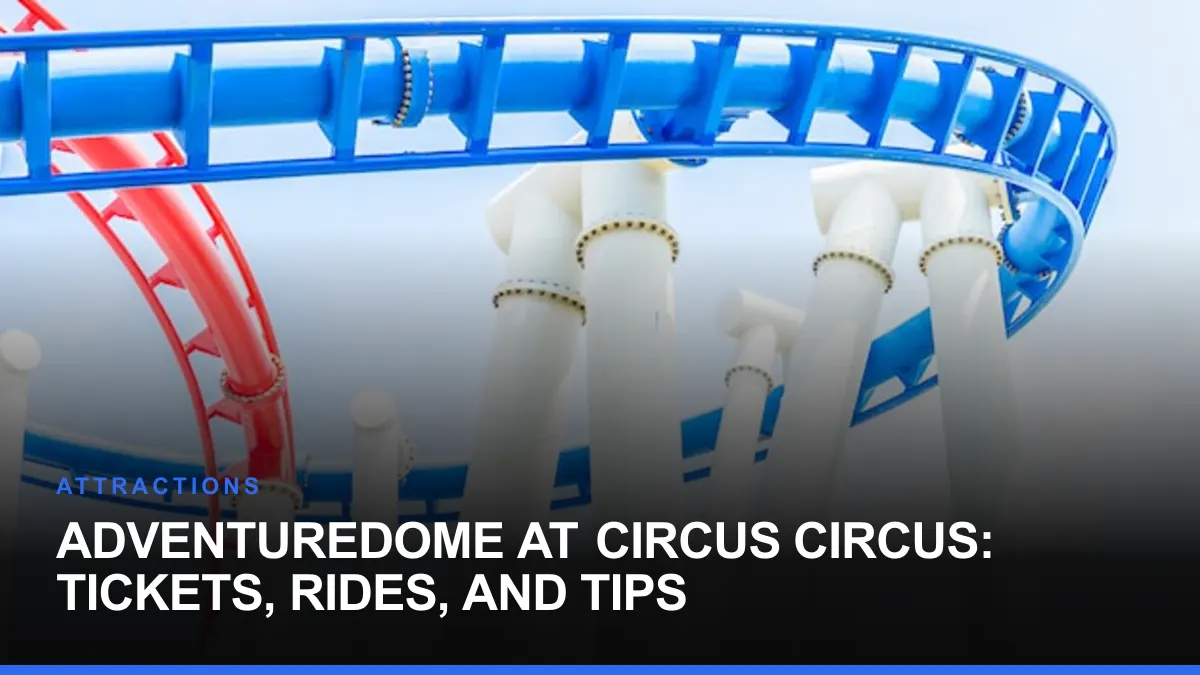 Adventuredome at Circus Circus: Tickets, Rides, and Tips