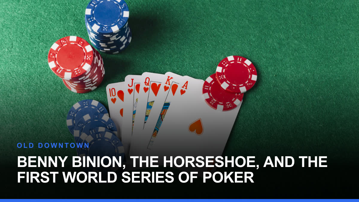 Benny Binion, the Horseshoe, and the First World Series of Poker