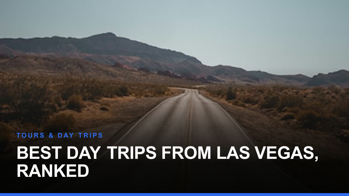 Best Day Trips From Las Vegas, Ranked
