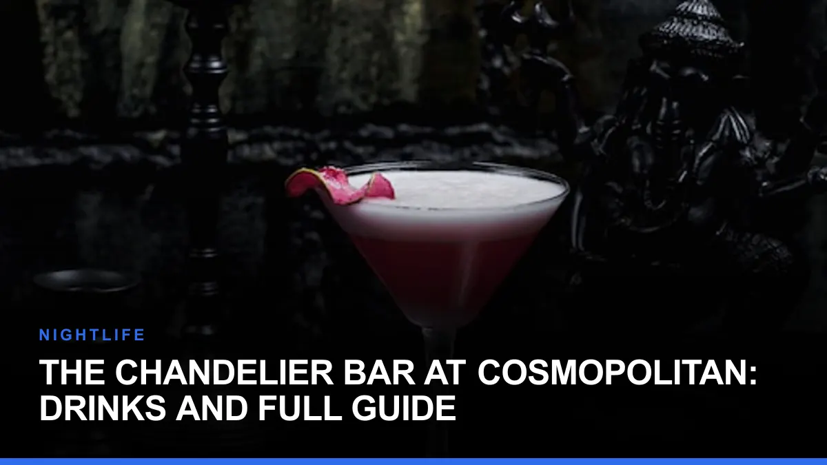 The Chandelier Bar at Cosmopolitan: Drinks and Full Guide
