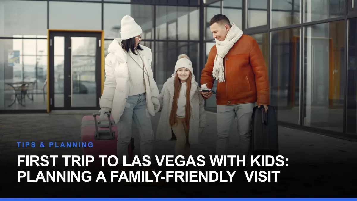 First Trip to Las Vegas With Kids: Planning a Family-Friendly Visit