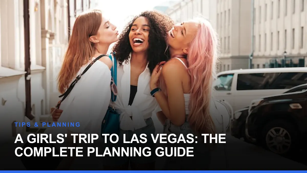 A Girls' Trip to Las Vegas: The Complete Planning Guide