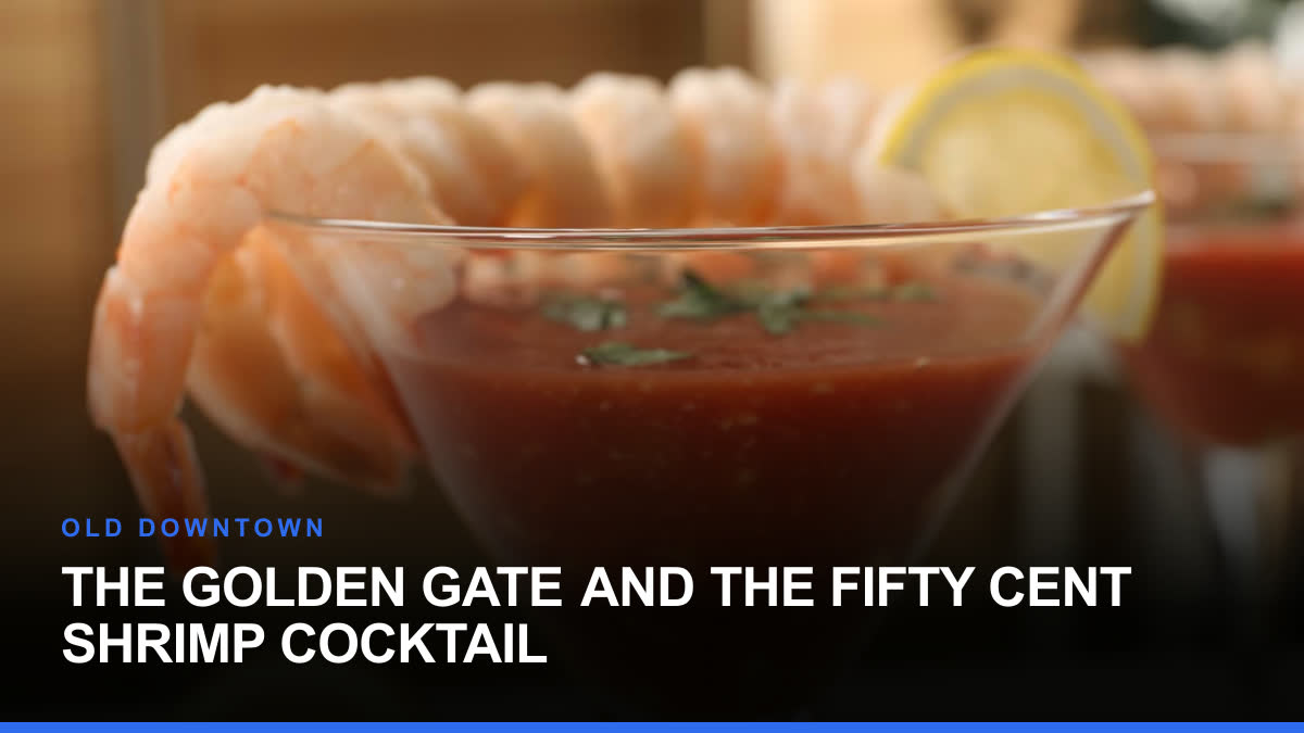 The Golden Gate and the Fifty Cent Shrimp Cocktail