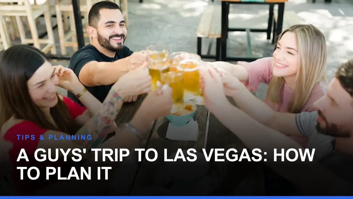 A Guys' Trip to Las Vegas: How to Plan It