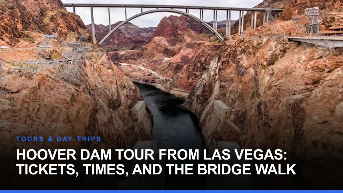 Hoover Dam Tour From Las Vegas: Tickets, Times, and the Bridge Walk