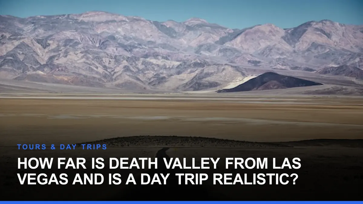 How Far Is Death Valley From Las Vegas and Is a Day Trip Realistic?