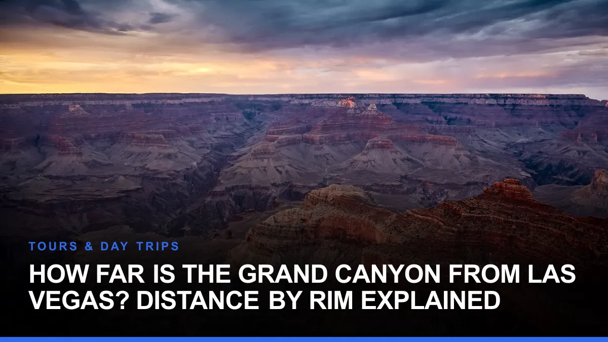 How Far Is the Grand Canyon From Las Vegas? Distance by Rim Explained