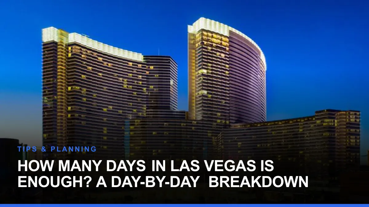 How Many Days in Las Vegas Is Enough? A Day-by-Day Breakdown