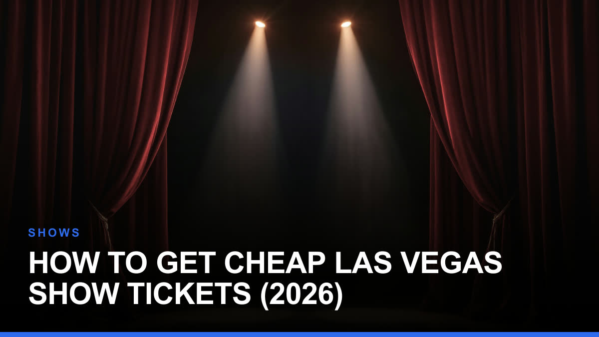 How to Get Cheap Las Vegas Show Tickets (2026)