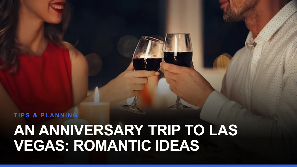 An Anniversary Trip to Las Vegas: Romantic Ideas
