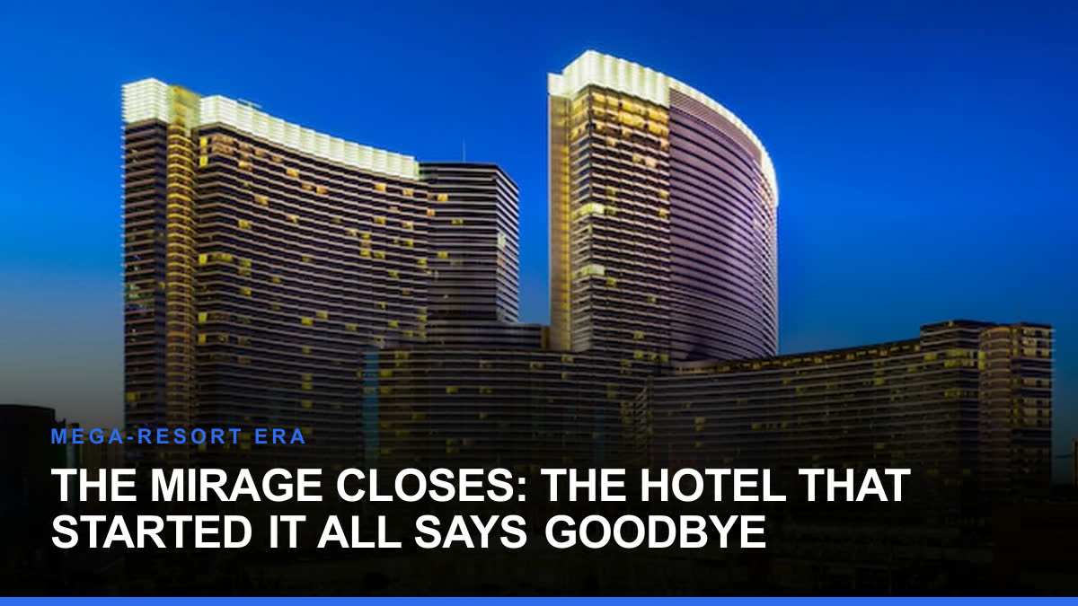The Mirage Closes: The Hotel That Started It All Says Goodbye