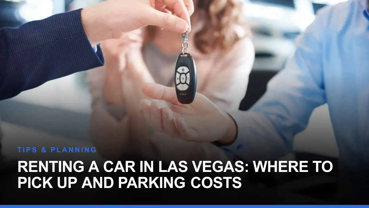 Renting a Car in Las Vegas: Where to Pick Up and Parking Costs