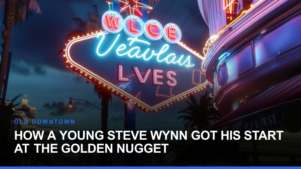 How a Young Steve Wynn Got His Start at the Golden Nugget