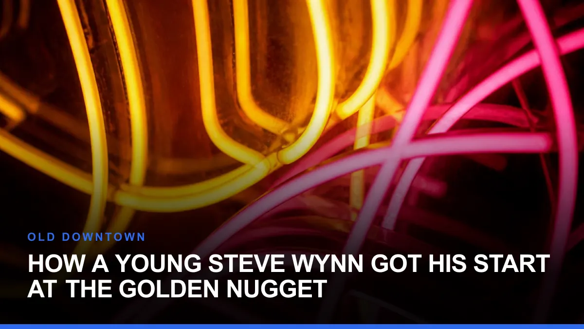 How a Young Steve Wynn Got His Start at the Golden Nugget