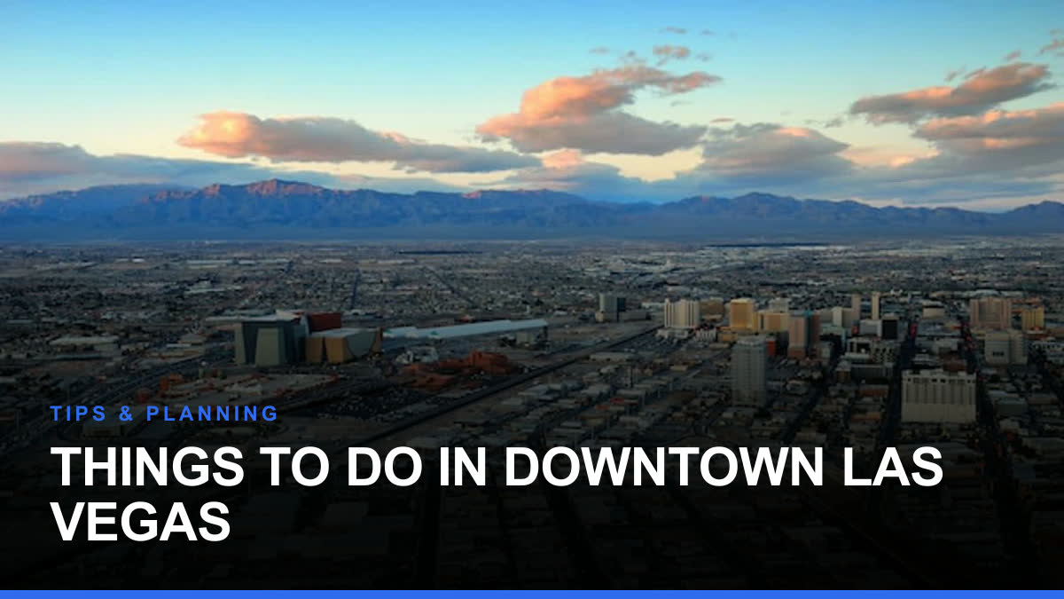 Things to Do in Downtown Las Vegas