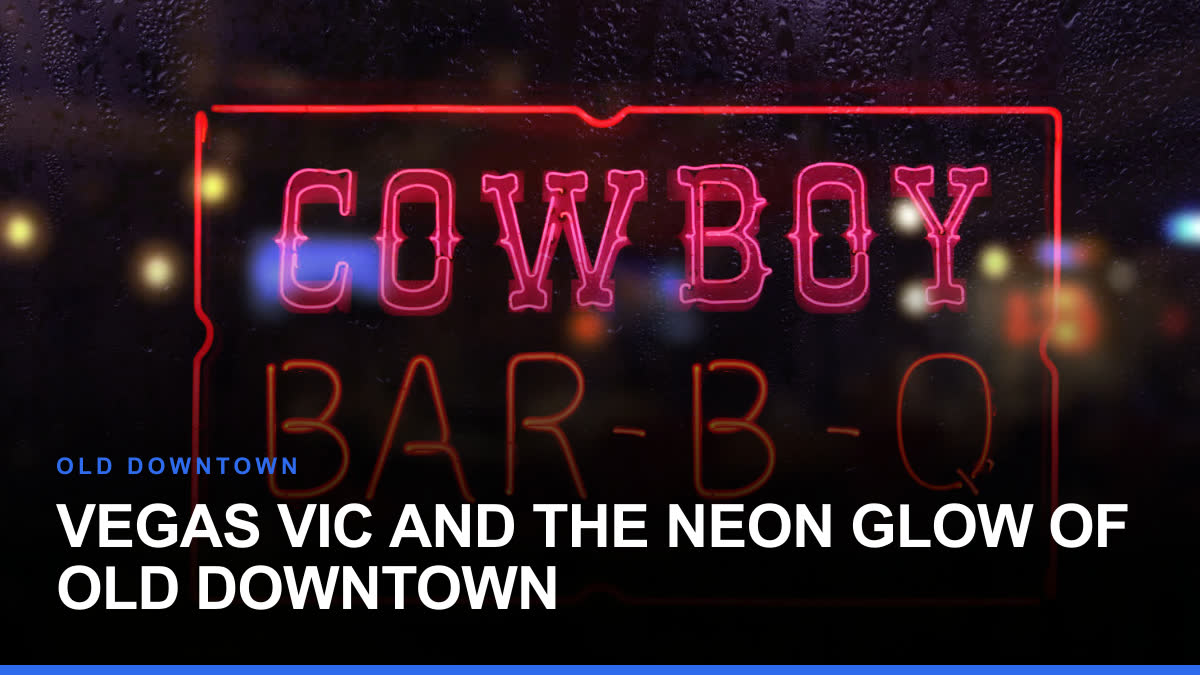 Vegas Vic and the Neon Glow of Old Downtown